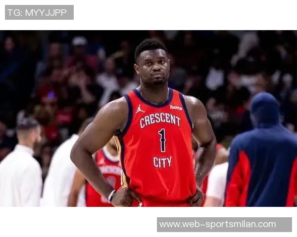 鹈鹕官方宣布锡安复出将对阵公牛结束连续缺席六场的困境